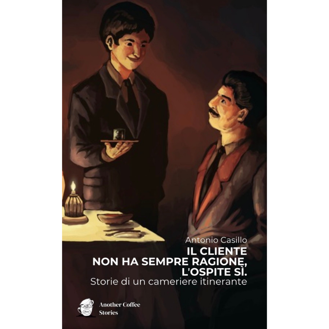Il Cliente non ha sempre ragione, lʼOspite sì. Storie di un cameriere itinerante