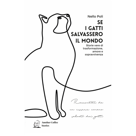 SE I GATTI SALVASSERO IL MONDO - Storie vere di trasformazione, amore e sopravvivenza
