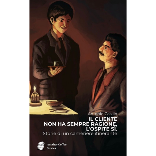 Il Cliente non ha sempre ragione, lʼOspite sì. Storie di un cameriere itinerante