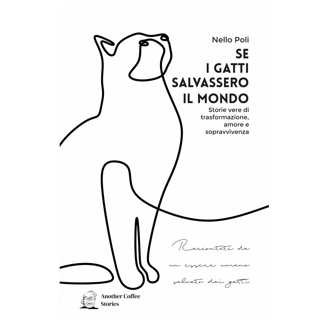 SE I GATTI SALVASSERO IL MONDO - Storie vere di trasformazione, amore e sopravvivenza